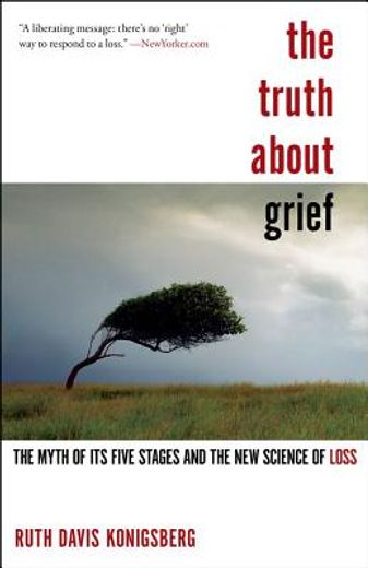 the truth about grief,the myth of its five stages and the new science of loss (en Inglés)