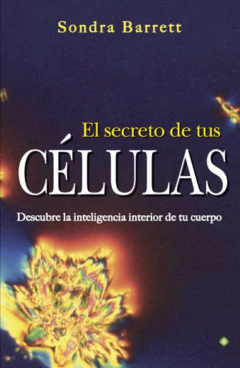 El Secreto de tus Células. Descubre la Inteligencia Interior de tu Cuerpo (Palmyra)