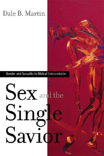 sex and the single savior,gender and sexuality in biblical interpretation (en Inglés)
