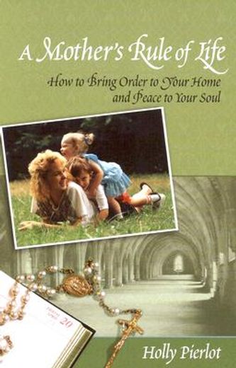 a mother´s rule of life,how to bring order to your home and peace to your soul (en Inglés)