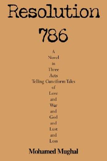 resolution 786:a novel in three acts telling cuneiform tales of love and war and god and lust and lo