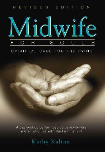 midwife for souls: spiritual care for the dying: a pastoral guide for hospice care workers and all who live with the terminally ill (en Inglés)