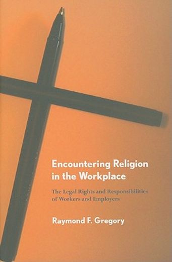 encountering religion in the workplace,the legal rights and responsibilities of workers and employers