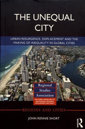 The Unequal City: Urban Resurgence, Displacement and the Making of Inequality in Global Cities (en Inglés)