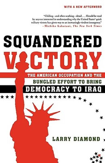 squandered victory,the american occupation and the bungled effort to bring democracy to iraq