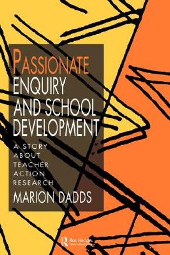 passionate enquiry and school development,a story about teacher action research