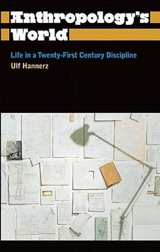 anthropology´s world,life in a twenty-first-century discipline