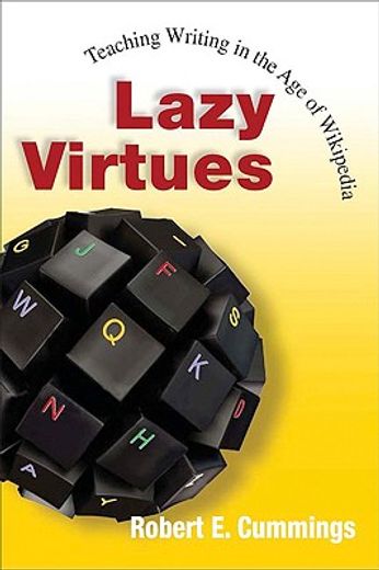 lazy virtues,teaching writing in the age of wikipedia