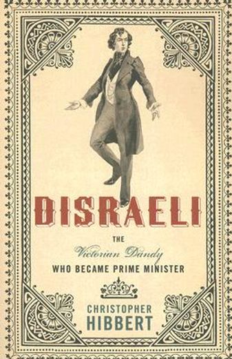 disraeli,the victorian dandy who became prime minister (in English)