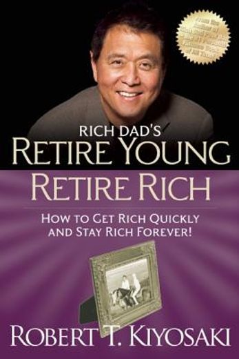 retire young retire rich,how to get rich quickly and stay rich forever! (en Inglés)
