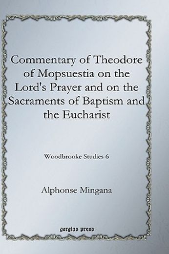 commentary of theodore of mopsuestia on the lord`s prayer and on the sacraments of baptism and the eucharist