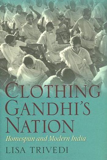 clothing gandhi´s nation,homespun and modern india (en Inglés)