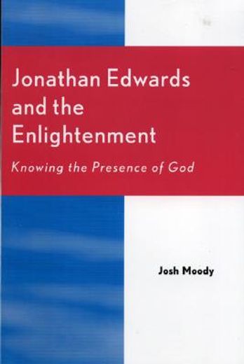 jonathan edwards and the enlightenment,knowing the presence of god
