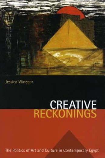 creative reckonings,the politics of art and culture in contemporary egypt (in English)