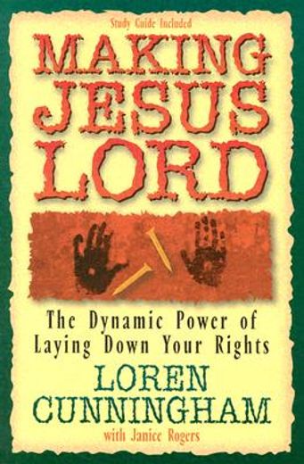 making jesus lord,the dynamic power of laying down your rights