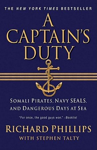 a captain´s duty,somali pirates, navy seals, and dangerous days at sea (en Inglés)