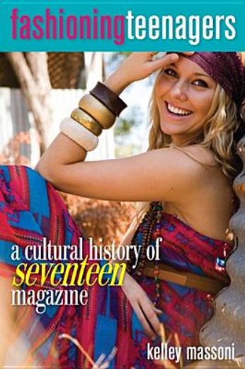 fashioning teenagers,a cultural history of seventeen magazine