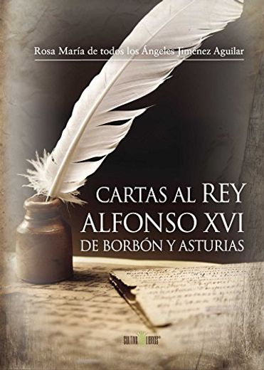 Cartas Al Rey Alfonso Xvi De Borbón Y Asturias (spanish Edition) (in Spanish)