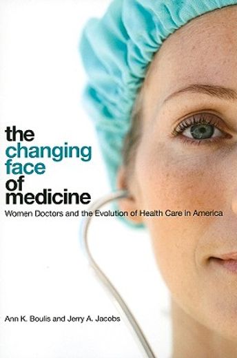 the changing face of medicine,women doctors and the evolution of health care in america