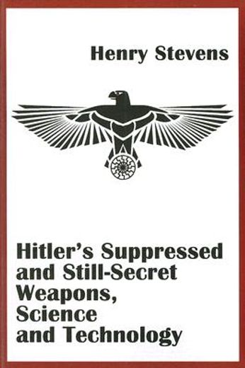hitler´s suppressed and still-secret weapons, science and technology (en Inglés)