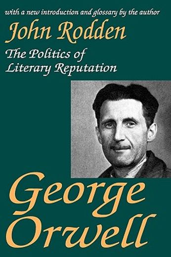 george orwell,the politics of literary reputation