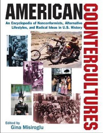 american countercultures,an encyclopedia of nonconformists, alternative lifestyles, and radical ideas in u.s. history