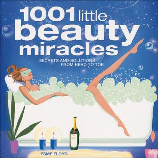 1001 little beauty miracles,secrets and solutions from head to toe