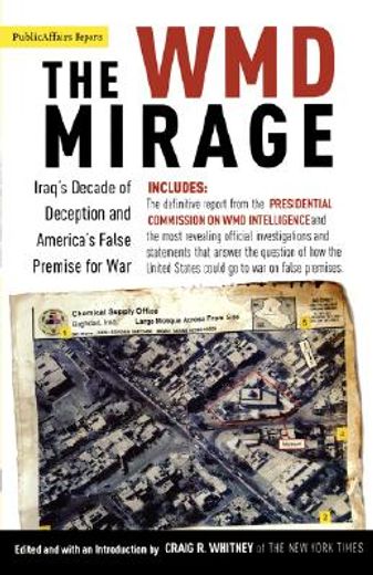 the wmd mirage,iraq´s decade of deception and america´s false premise for war