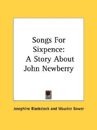 songs for sixpence,a story about john newberry