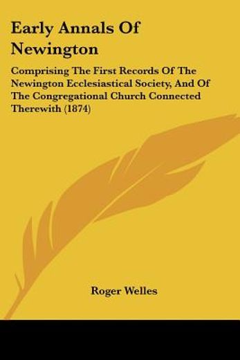 early annals of newington: comprising th