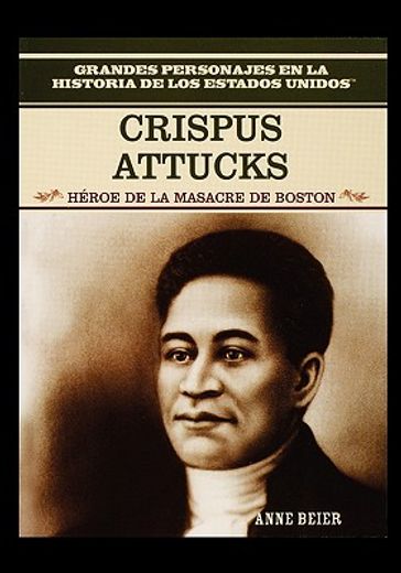 crispus attucks: hero of the boston massacre