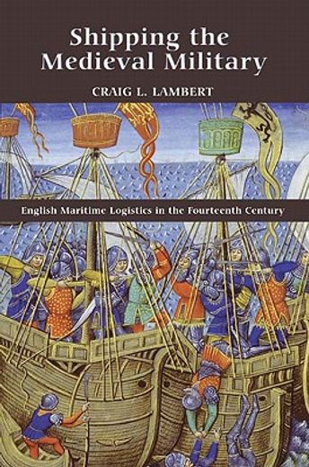 shipping the medieval military,english maritime logistics in the fourteenth century