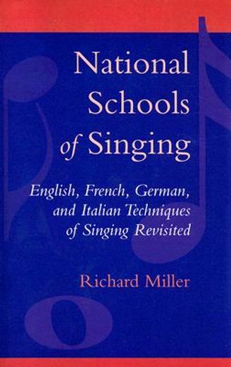 national schools of singing,english, french, german, and italian techniques of singing revisited