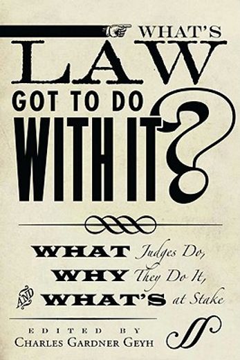 what`s law got to do with it?,what judges do, why they do it, and what`s at stake