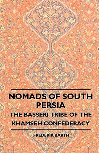 nomads of south persia - the basseri tribe of the khamseh confederacy