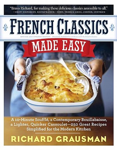 french classics made easy,a 10 minute souffle, a contemporary bouillabaisse, a lighter, quicker cassoulet - 250 great recipes