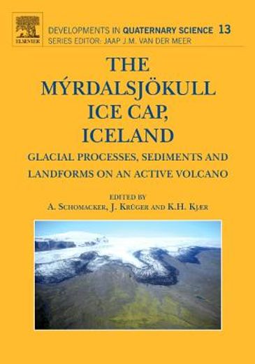 the myrdalsjokull ice cap, iceland,glacial processes, sediments and landforms on an active volcano