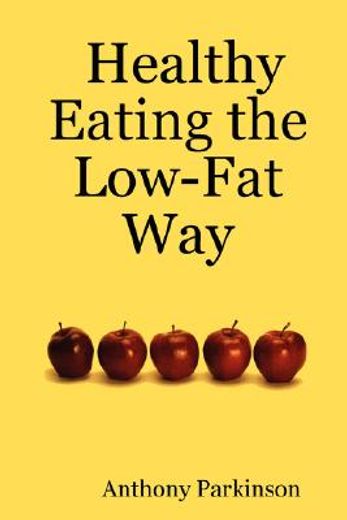 healthy eating the low-fat way (en Inglés)