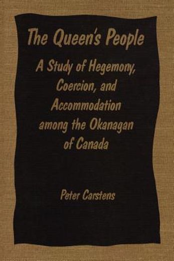 the queen´s people,a study of hegemony coercion, and accommodation among the okanagan of canada