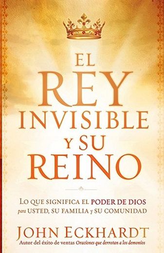 El Rey Invisible Y Su Reino / The Invisible King and His Kingdom = The Invisible King and His Kingdom