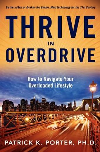 thrive in overdrive,how to navigate your overloaded lifestyle (in English)
