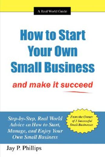 how to start your own small business and make it succeed (en Inglés)