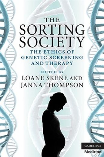 the sorting society,the ethics of genetic screening and therapy