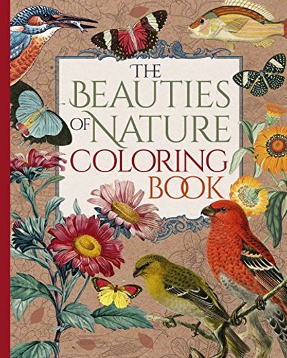 The Beauties of Nature Coloring Book: Coloring Flowers, Birds, Butterflies, & Wildlife (en Inglés)