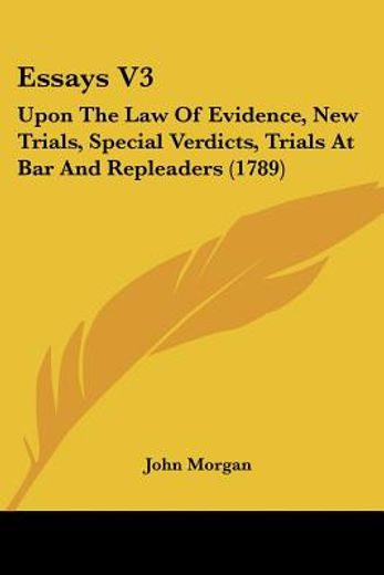 essays v3: upon the law of evidence, new