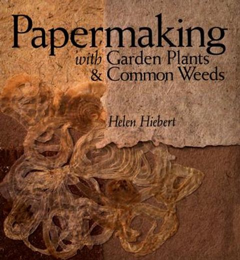 papermaking with garden plants & common weeds (en Inglés)