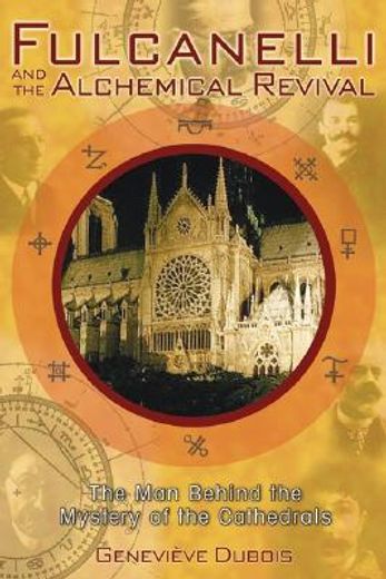 fulcanelli and the alchemical revival,the man behind the mystery of the cathedrals