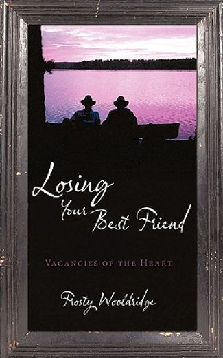 losing your best friend,vacancies of the heart