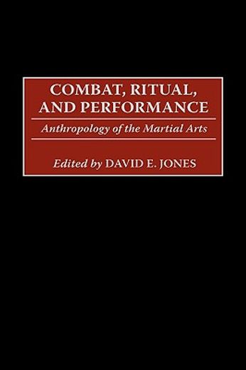 combat, ritual, and performance,anthropology of the martial arts