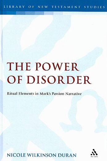 power of disorder,ritual elements in mark´s passion narrative